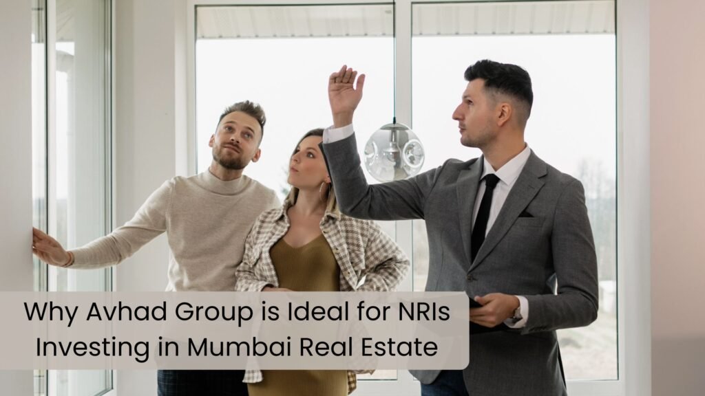 Why Avhad Group is Ideal for NRIs Investing in Mumbai Real Estate