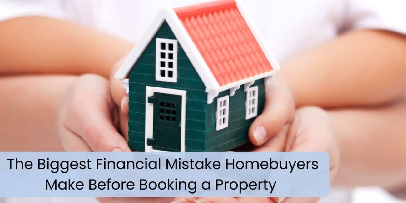The Biggest Financial Mistake Homebuyers Make Before Booking a Property