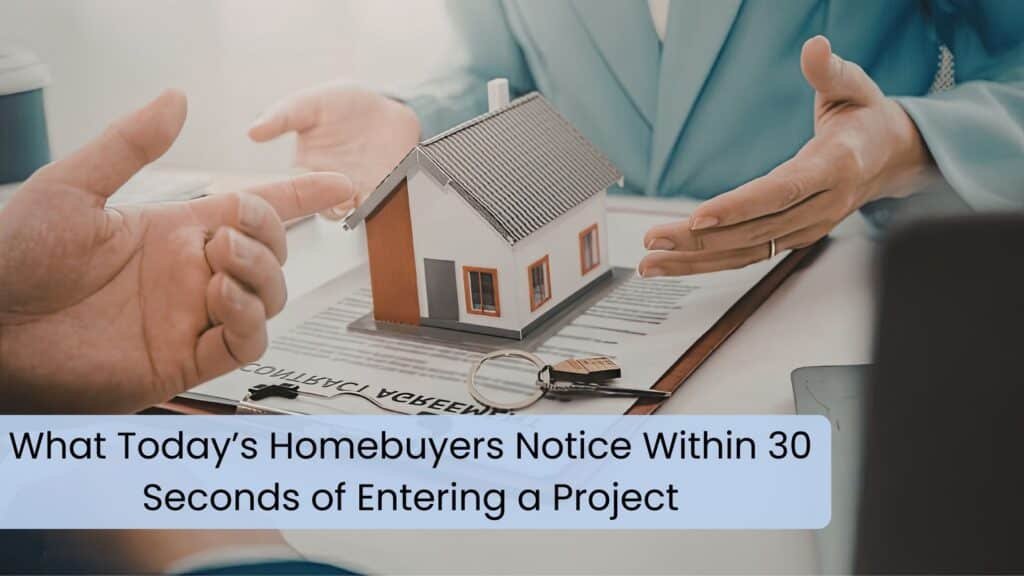 What Today’s Homebuyers Notice Within 30 Seconds of Entering a Project
