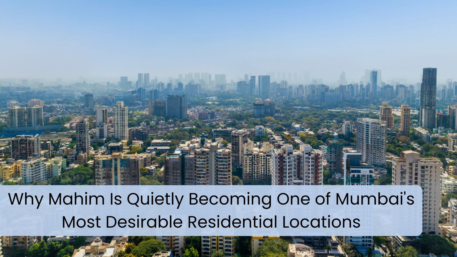 Mahim Mumbai's Most Desirable Residential Location